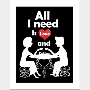 All I need is Love and Coffee. Posters and Art